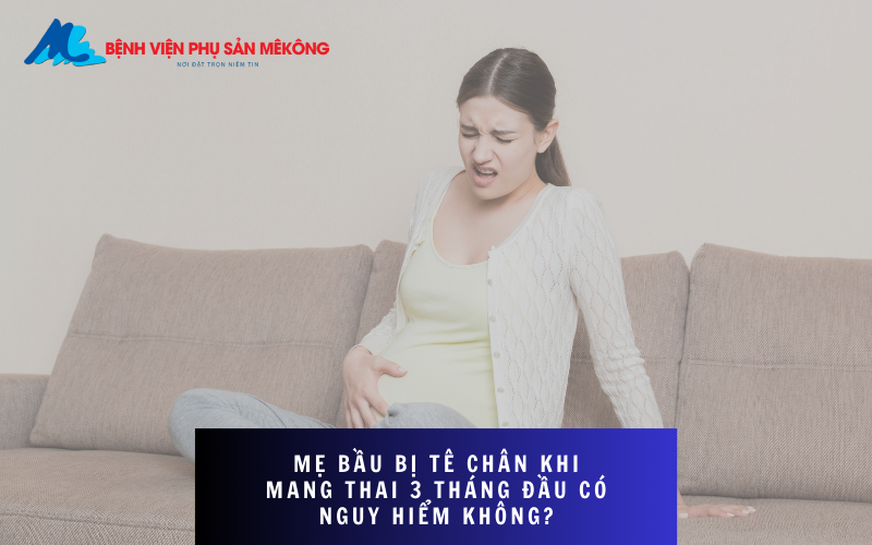 bị tê chân khi mang thai 3 tháng đầu