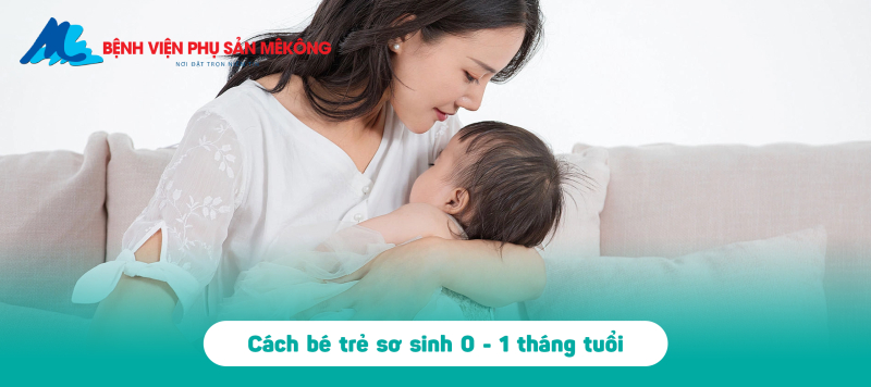 cách bế trẻ sơ sinh theo từng tháng