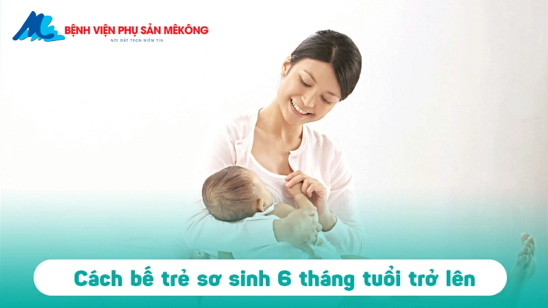 cách bế trẻ sơ sinh theo từng tháng