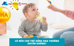 Có nên cho trẻ uống DHA thường xuyên