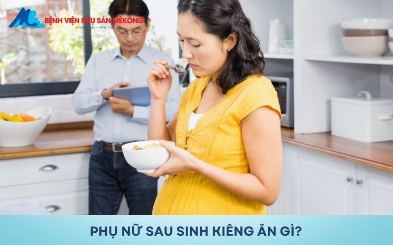 Phụ nữ sau sinh nên kiêng ăn gì?